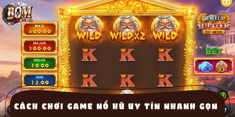 Cách chơi game nổ hũ uy tín nhanh gọn cho người mới