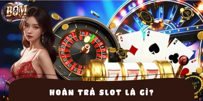 Hoàn trả slot là chương trình ưu đãi hấp dẫn cho những anh em yêu thích quay hũ