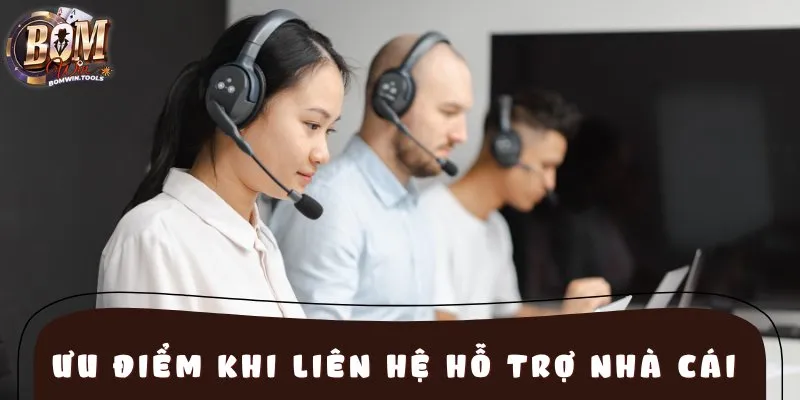 Ưu điểm khi liên hệ hỗ trợ nhà cái trực tuyến