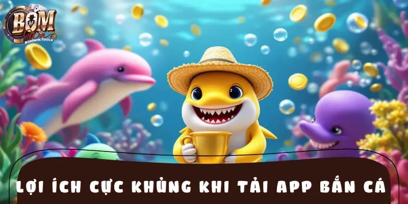Tải app bắn cá là lựa chọn số 1 của cộng đồng game thủ