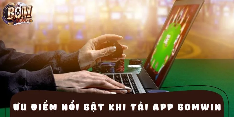 Ưu điểm nổi bật khi tải app BOMWIN 